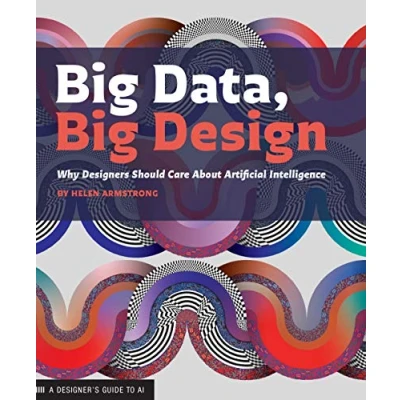Abbildung von Big Data Design: Why Designers Should Care about Artificial Intelligence