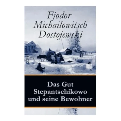 Abbildung von Das Gut Stepantschikowo und seine Bewohner: Ein Klassiker Der russischen Literatur des Autors von Schuld Sühne, Idiot, Die Dämonen Brüder Karamasow