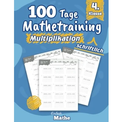 Abbildung von Einfach Mathe 100 Tage Mathetraining für die schriftliche Multiplikation: Das Übungsheft zum Rechnen lernen und wiederholen 4. Klasse