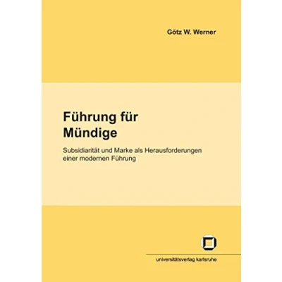 Abbildung von Führung für Mündige: Subsidiarität und Marke als Herausforderungen eine moderne Führung: einer modernen ... (IEP) an der Universität Karlsruhe (TH))
