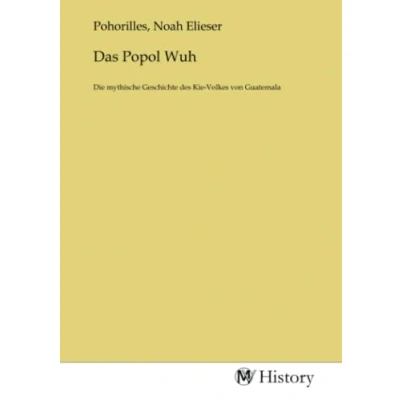 Abbildung von Das Popol Wuh: Die mythische Geschichte des Kie Volkes von Guatemala