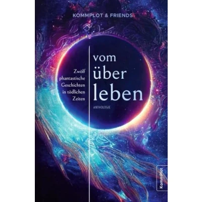 Abbildung von Vom Überleben: Zwölf phantastische Geschichten in tödlichen Zeiten
