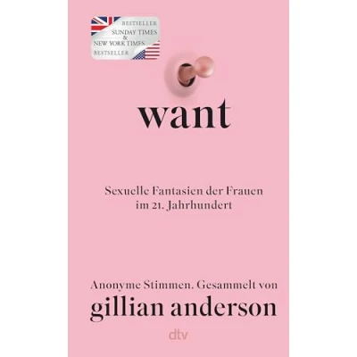 Abbildung von WANT: Sexuelle Fantasien der Frauen im 21. Jahrhundert Die deutsche Ausgabe »Umwerfend erotisch, unverblümt, manches Mal schockierend, aber auch tief berührend.« ORF