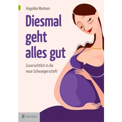 Abbildung von Diesmal geht alles gut: Zuversichtlich in die neue Schwangerschaft (Goldegg Leben und Gesundheit)