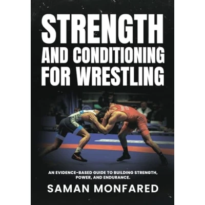 Abbildung von Strength and Conditioning for Wrestling: An Evidence Based Guide to Building Strength, Power, Endurance