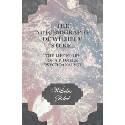 Abbildung von The Autobiography of Wilhelm Stekel Life Story a Pioneer Psychoanalyst
