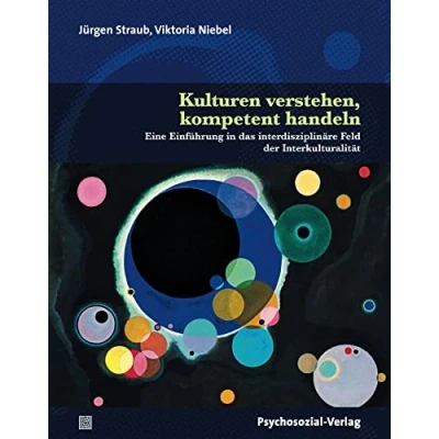 Abbildung von Kulturen verstehen, kompetent handeln: Eine Einführung in das interdisziplinäre Feld der Interkulturalität (Diskurse Psychologie)