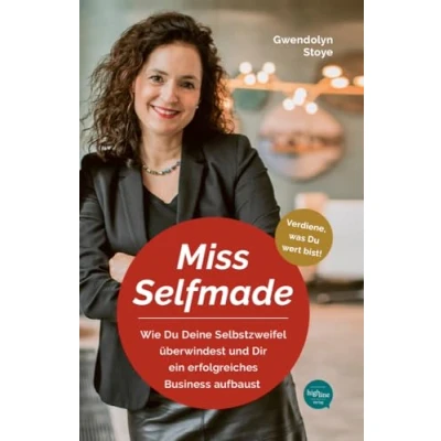 Abbildung von Miss Selfmade: Wie Du Deine Selbstzweifel überwindest und Dir ein erfolgreiches Business aufbaust