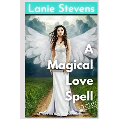 Abbildung von A Magical Love Spell: Attract the Man of Your Dreams: (Dating and Relationship Advice) (Love Advice Books, Band 8)