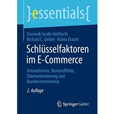 Abbildung von Schlüsselfaktoren im E Commerce: Innovationen, Skaleneffekte, Datenorientierung und Kundenzentrierung (essentials)
