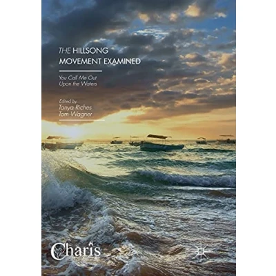 Abbildung von the Hillsong Movement Examined: You Call Me Out Upon Waters (Christianity and Renewal Interdisciplinary Studies)