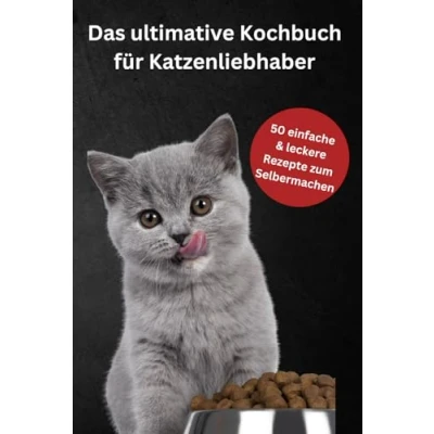 Abbildung von Das ultimative Kochbuch für Katzenliebhaber. Über 50 gesunde, leckere Rezepte Katzen. Katzenkekse und Leckerlies aus der Backmatte