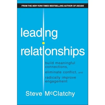 Abbildung von Leading Relationships: Build Meaningful Connections, Eliminate Conflict, and Radically Improve Engagement