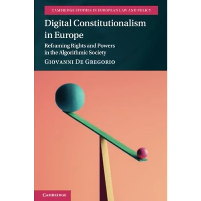 Abbildung von Digital Constitutionalism in Europe: Reframing Rights and Powers the Algorithmic Society (Cambridge Studies European Law Policy)