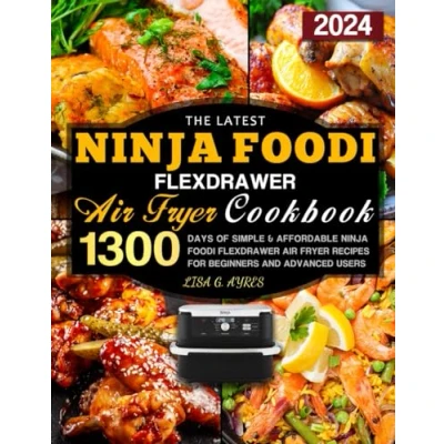 Abbildung von The Latest Ninja Foodi FlexDrawer Air Fryer Cookbook: 1300 Days of Simple &amp; Affordable Recipes for Beginners and Advanced Users