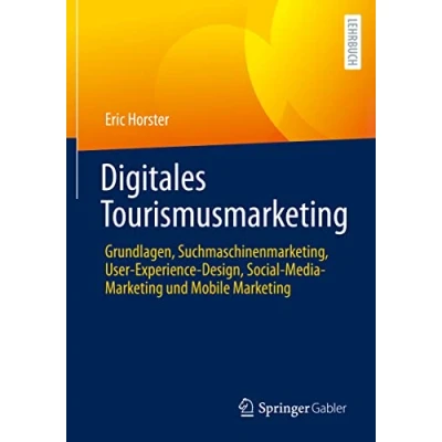 Abbildung von Digitales Tourismusmarketing: Grundlagen, Suchmaschinenmarketing, User Experience Design, Social Media Marketing und Mobile