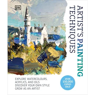 Abbildung von Artist&#039;s Painting Techniques: Explore Watercolours, Acrylics, and Oils. Discover Your Own Style. Grow as an Artist
