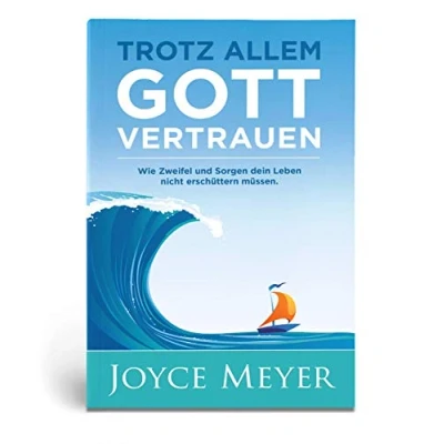 Abbildung von Trotz allem Gott vertrauen: Wie Zweifel und Sorgen dein Leben nicht erschüttern müssen