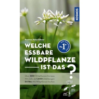 Abbildung von Welche essbare Wildpflanze ist das?: Über 300 Wildpflanzen Europas, mehr als 1.500 Abbildungen EXTRA: mit kochen Kosmos plus App