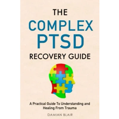 Abbildung von The Complex PTSD Recovery Guide: A Practical Guide To Understanding and Healing From Trauma (Breaking Free: Mental Health Series)