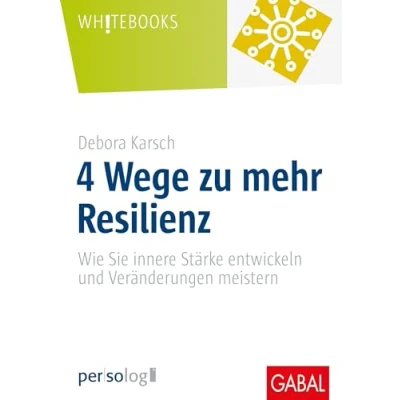 Abbildung von 4 Wege zu mehr Resilienz: Wie Sie innere Stärke entwickeln und Veränderungen meistern (Whitebooks)