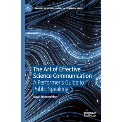 Abbildung von The Art of Effective Science Communication: A Performer&#039;s Guide to Public Speaking (Palgrave Practical Guides in Communication)