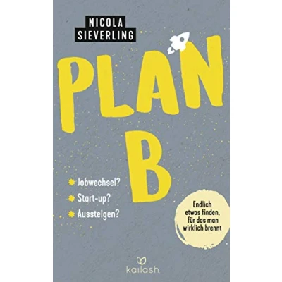 Abbildung von Plan B: Endlich etwas finden, für das man wirklich brennt Jobwechsel? Start Up? Aussteigen?