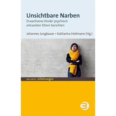 Abbildung von Unsichtbare Narben: Erwachsene Kinder psychisch erkrankter Eltern berichten (BALANCE Erfahrungen)