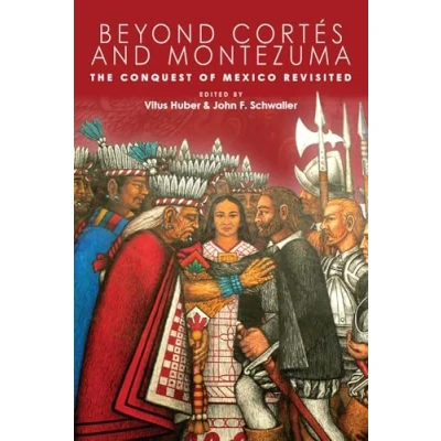 Abbildung von Beyond Cortés and Montezuma: The Conquest of Mexico Revisited (IMS Culture Society)