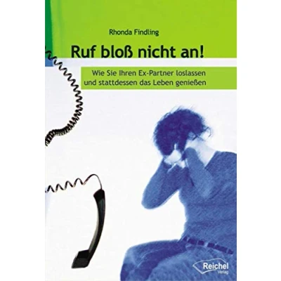 Abbildung von Ruf bloß nicht an!: Wie Sie Ihren Ex Partner loslassen und stattdessen das Leben genießen: geniessen
