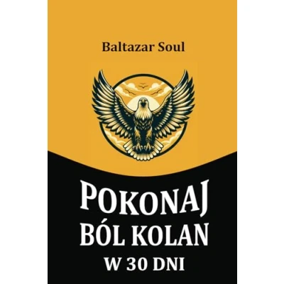 Abbildung von Pokonaj ból Kolan w 30 dni: Sprawdzone metody i wiedza ekspertów dla trwałej transformacji Twoich Co stosować na bolące kolana przy zginaniu, ... Poradnik leczenia stawów kolanowych