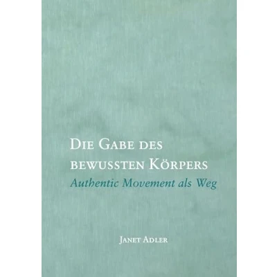Abbildung von Die Gabe des bewussten Körpers: Authentic Movement als Weg