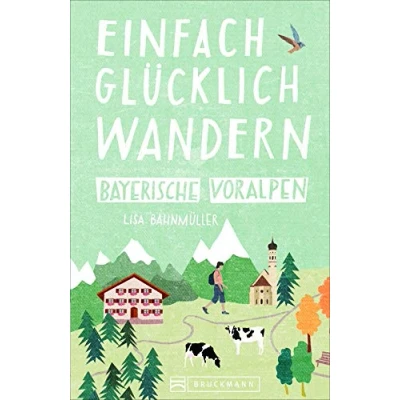 Abbildung von Einfach glücklich wandern im Bayerischen Voralpenland: Entspannte Wanderungen zum Wohlfühlen. Ein Wanderführer mit leichten Touren, allen wichtigen Infos, Tourenkarten und Tipps.