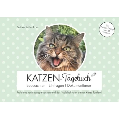 Abbildung von Katzen Tagebuch Beobachten Eintragen Dokumentieren: Probleme rechtzeitig erkennen und das Wohlbefinden deiner Katze fördern!