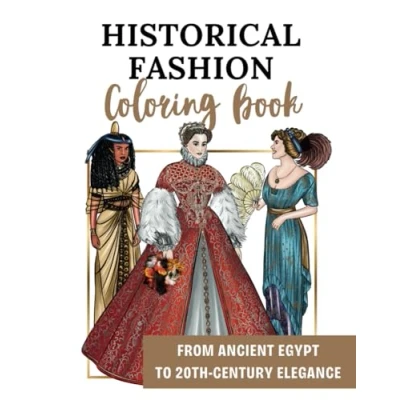 Abbildung von Historical Fashion Coloring Book: From Ancient Egypt to 20th Century Elegance: 50 Stunning Designs Showcasing Through the Ages, Including Medieval, Renaissance, and Victorian Eras