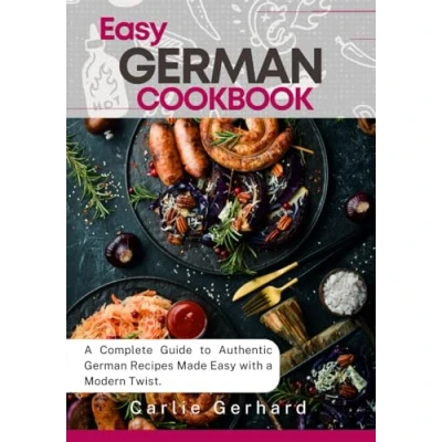 Abbildung von Easy German Cookbook: a Complete Guide to Authentic Recipes Made with Modern Twist