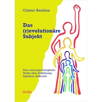 Abbildung von Das (r)evolutionäre Subjekt: Eine meta psychologische Studie über Aufklärung, Agitation, Aufbruch