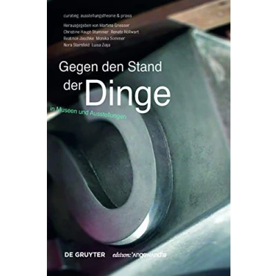 Abbildung von Gegen den Stand der Dinge: Objekte in Museen und Ausstellungen (Edition Angewandte)