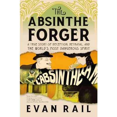 Abbildung von the Absinthe Forger: A True Story of Deception, Betrayal, and World’s Most Dangerous Spirit