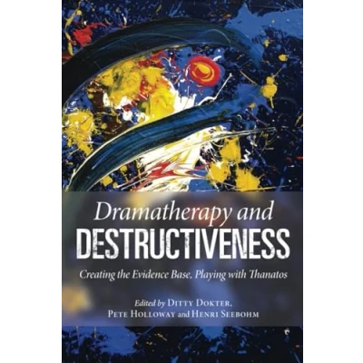 Abbildung von Dramatherapy and Destructiveness: Creating the Evidence Base, Playing With Thanatos