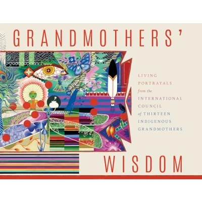 Abbildung von Grandmothers&#039; Wisdom: Living Portrayals from the International Council of Thirteen Indigenous Grandmothers