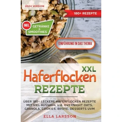 Abbildung von XXL Haferflocken Rezepte: Über 180+ leckere Rezepte mit viel Auswahl u.a. Overnight Oats, Granola, Cookies, Brote, Desserts uvm.