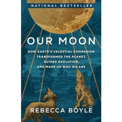 Abbildung von Our Moon: How Earth&#039;s Celestial Companion Transformed the Planet, Guided Evolution, and Made Us Who We Are