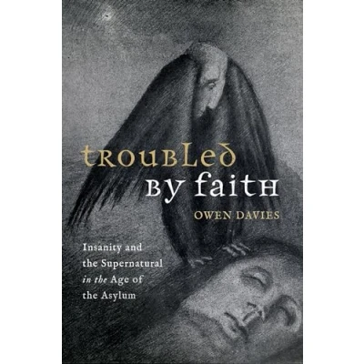 Abbildung von Troubled by Faith: Insanity and the Supernatural in Age of Asylum