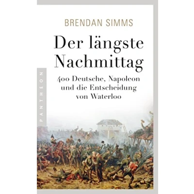 Abbildung von Der längste Nachmittag: 400 Deutsche, Napoleon und die Entscheidung von Waterloo