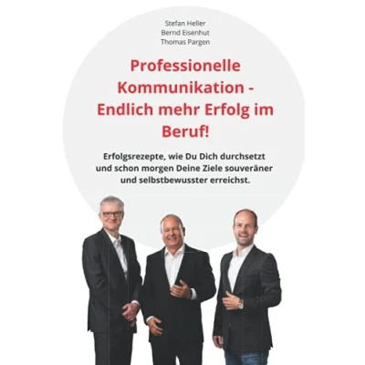 Abbildung von Professionelle Kommunikation Endlich mehr Erfolg im Beruf: Erfolgsrezepte, wie Du Dich durchsetzt und schon morgen Deine Ziele souveräner selbstbewusster erreichst