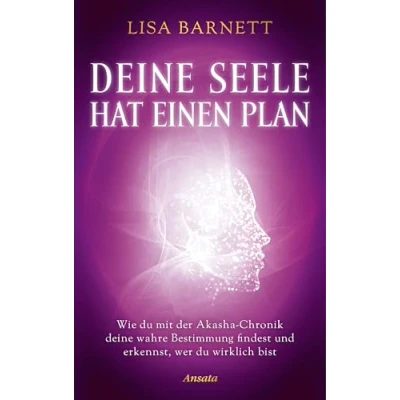 Abbildung von deine Seele hat einen Plan: Wie du mit der Akasha Chronik wahre Bestimmung findest und erkennst, wer wirklich bist