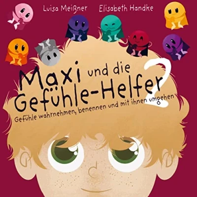Abbildung von Maxi und die Gefühle Helfer 2:: wahrnehmen, benennen mit ihnen umgehen ¿ Ein Mitmach Kinderbuch zur Entwicklung von Selbstfürsorge sozialer Kompetenzen