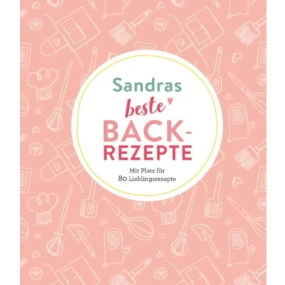 Abbildung von Sandras beste Backrezepte: Mit Platz für 80 Lieblingsrezepte: Lieblingsrezepte Personalisiertes Eintragbuch Backrezepte
