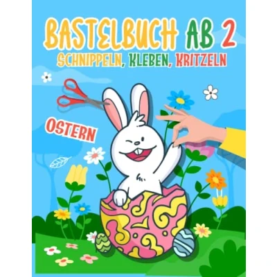 Abbildung von Basteln ab 2 Jahre: Mein Ostern Bastelbuch Bunte Bastelvorlagen zum Schnippeln, Kleben und Kritzeln!